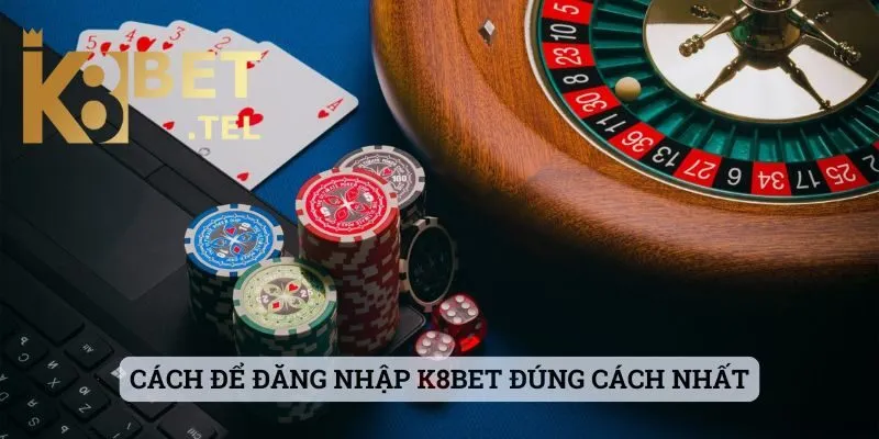 Đăng Nhập 1 Cách để đăng nhập K8bet đúng cách nhất