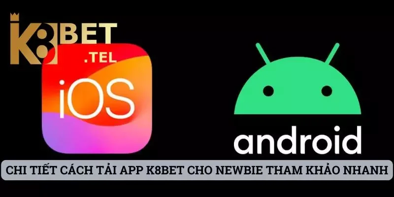 Tải App 1 Chi tiết cách tải app K8bet cho newbie tham khảo nhanh