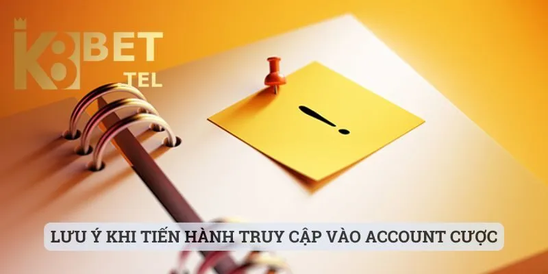Đăng Nhập 2 Lưu ý khi tiến hành truy cập vào account cược