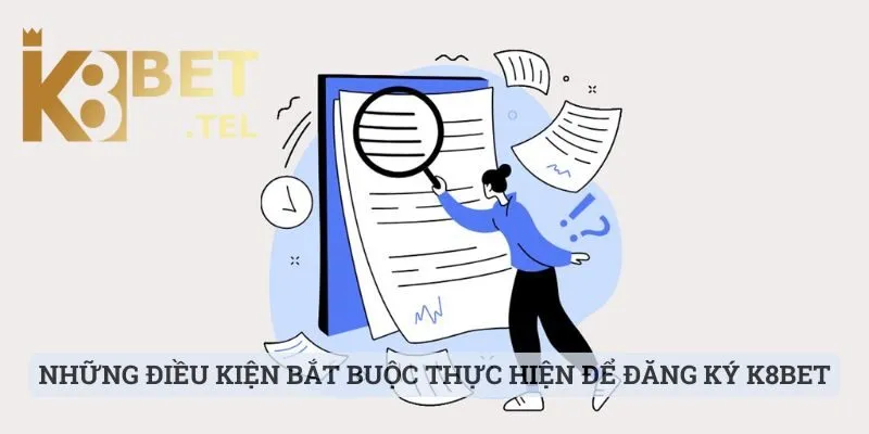 Những điều kiện bắt buộc thực hiện để đăng ký K8bet thành công